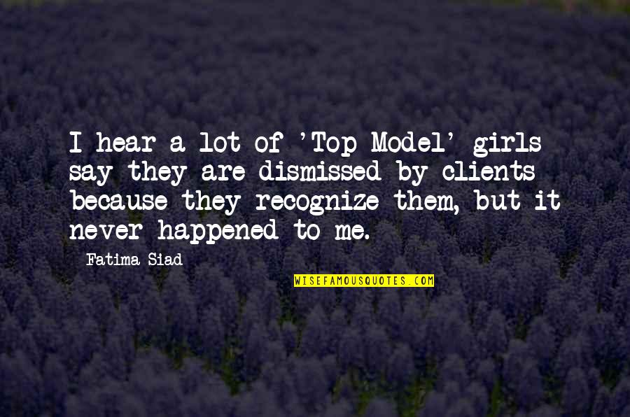 Because Of Me Quotes By Fatima Siad: I hear a lot of 'Top Model' girls