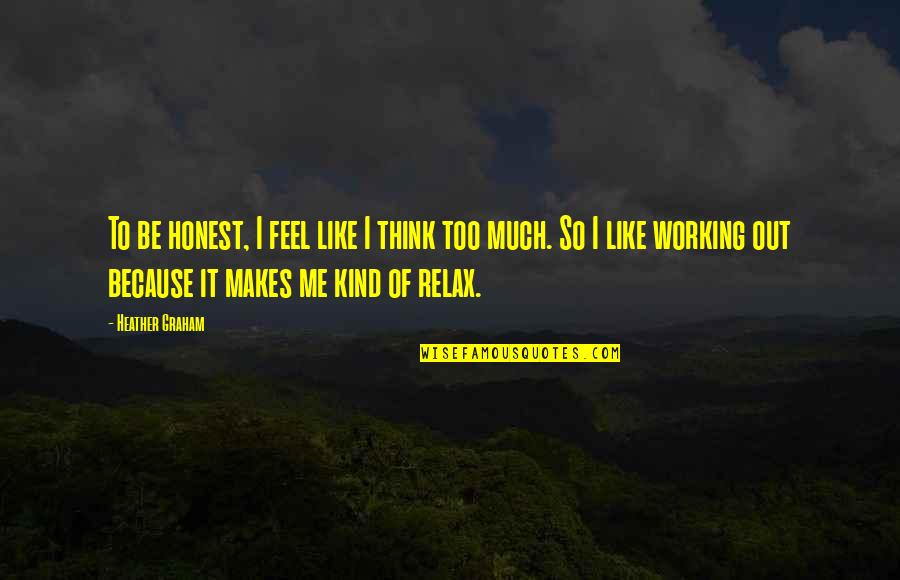 Because Of Me Quotes By Heather Graham: To be honest, I feel like I think