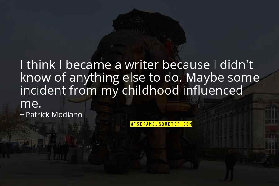 Because Of Me Quotes By Patrick Modiano: I think I became a writer because I