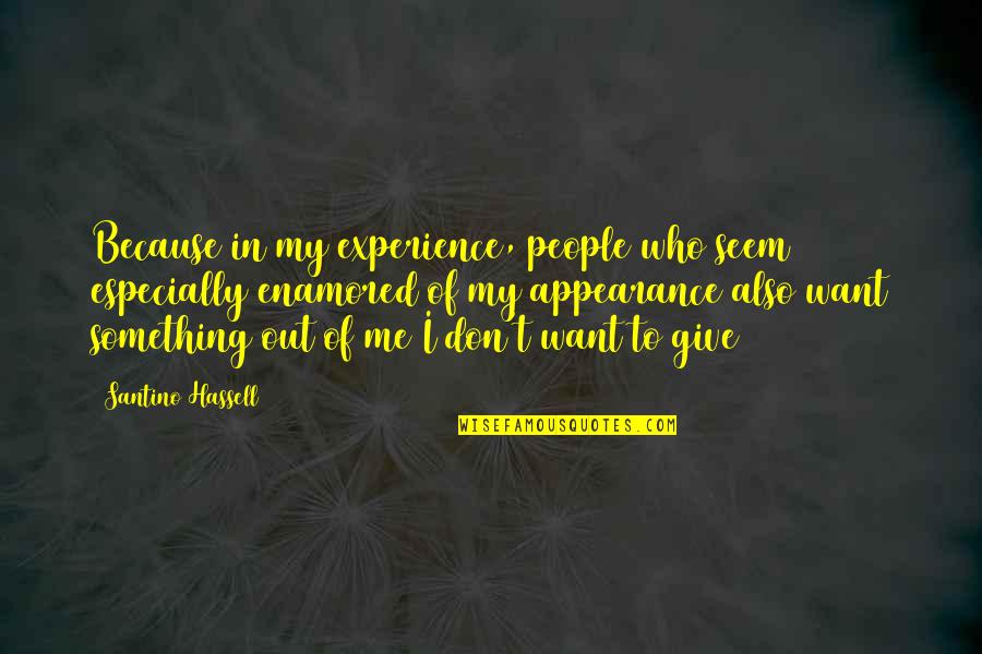 Because Of Me Quotes By Santino Hassell: Because in my experience, people who seem especially