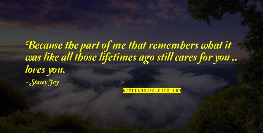 Because Of Me Quotes By Stacey Jay: Because the part of me that remembers what