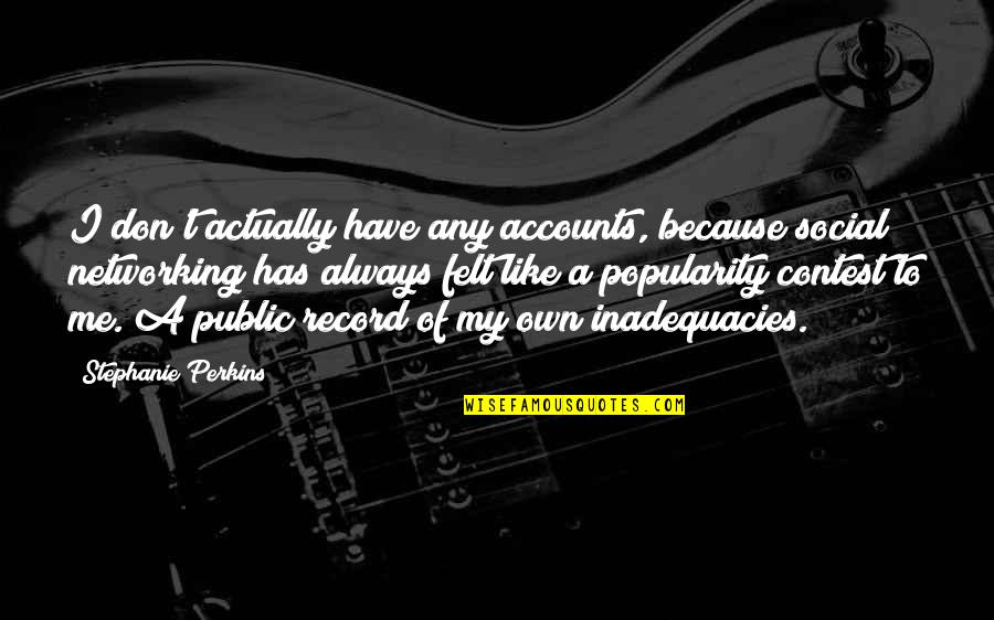 Because Of Me Quotes By Stephanie Perkins: I don't actually have any accounts, because social