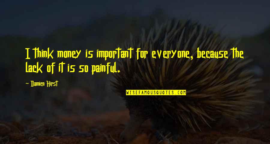 Because Of Money Quotes By Damien Hirst: I think money is important for everyone, because