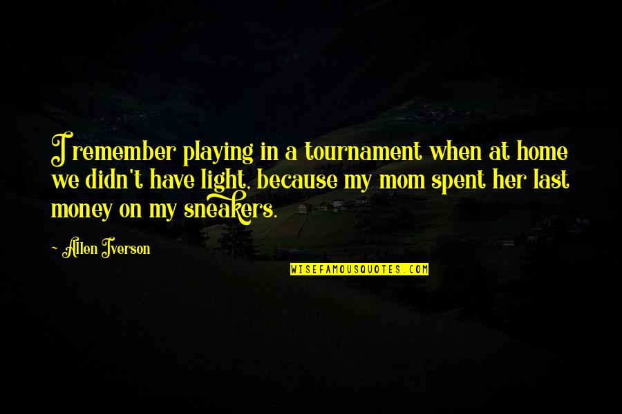 Because Of My Mom Quotes By Allen Iverson: I remember playing in a tournament when at Because Of My Mom Quotes By Allen Iverson: I remember playing in a tournament when at