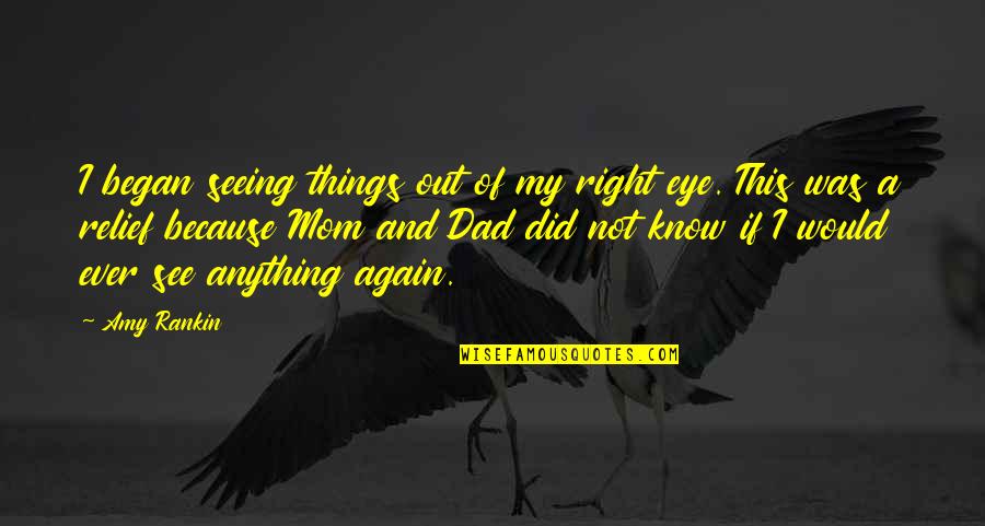 Because Of My Mom Quotes By Amy Rankin: I began seeing things out of my right Because Of My Mom Quotes By Amy Rankin: I began seeing things out of my right