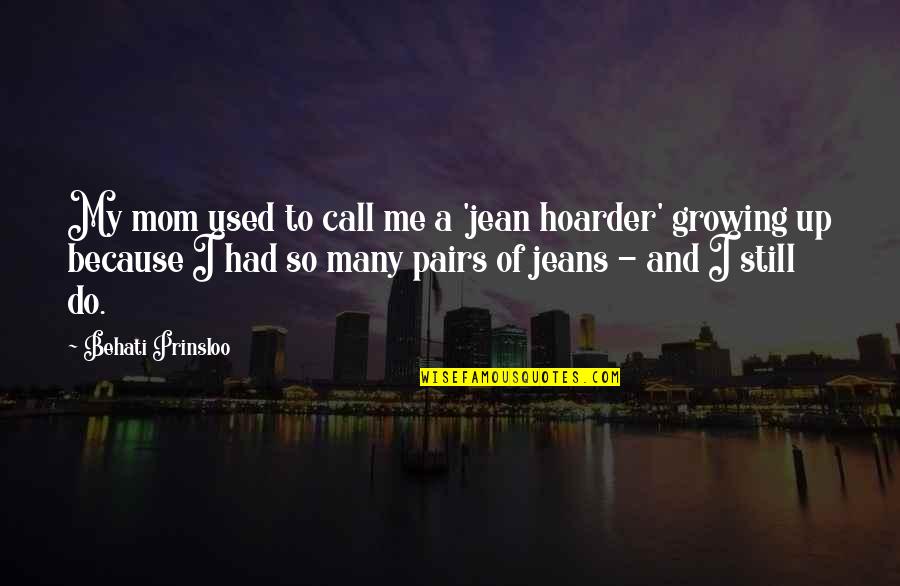 Because Of My Mom Quotes By Behati Prinsloo: My mom used to call me a 'jean Because Of My Mom Quotes By Behati Prinsloo: My mom used to call me a 'jean