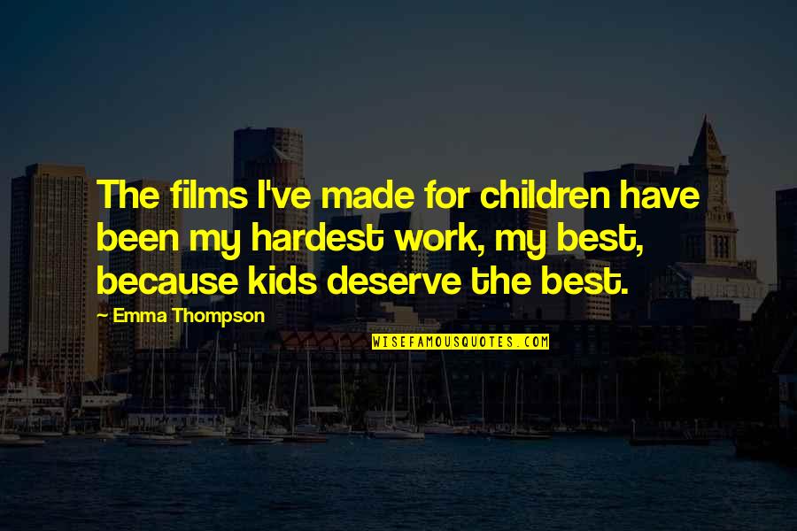 Because Of My Mom Quotes By Emma Thompson: The films I've made for children have been Because Of My Mom Quotes By Emma Thompson: The films I've made for children have been
