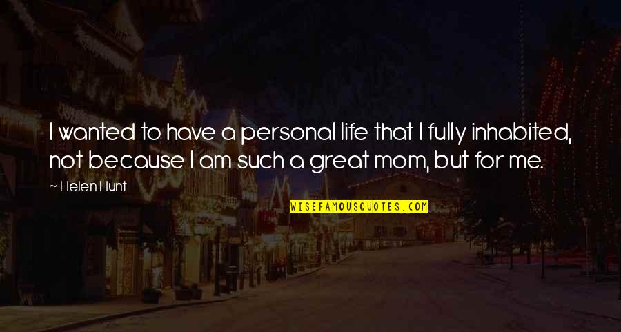 Because Of My Mom Quotes By Helen Hunt: I wanted to have a personal life that Because Of My Mom Quotes By Helen Hunt: I wanted to have a personal life that