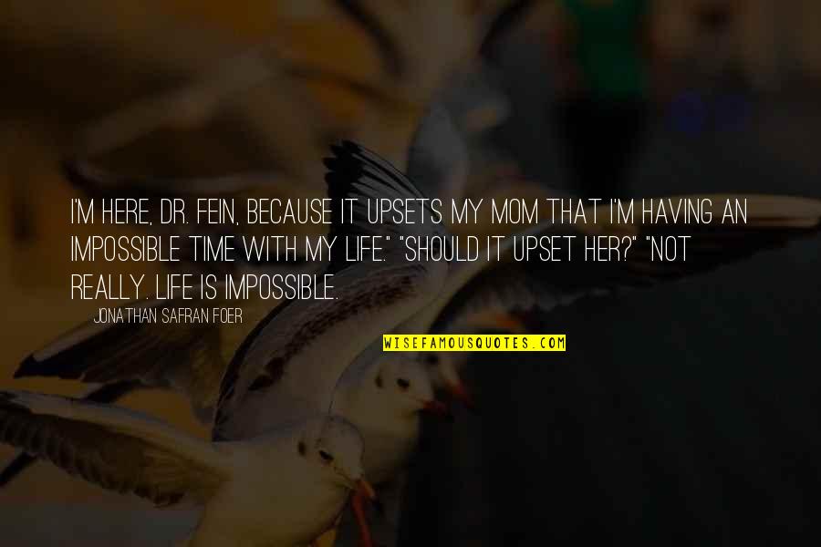 Because Of My Mom Quotes By Jonathan Safran Foer: I'm here, Dr. Fein, because it upsets my Because Of My Mom Quotes By Jonathan Safran Foer: I'm here, Dr. Fein, because it upsets my