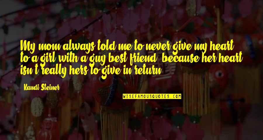 Because Of My Mom Quotes By Kandi Steiner: My mom always told me to never give Because Of My Mom Quotes By Kandi Steiner: My mom always told me to never give