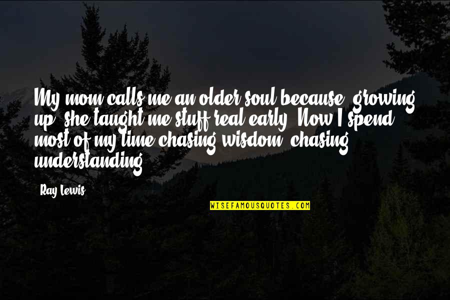 Because Of My Mom Quotes By Ray Lewis: My mom calls me an older soul because, Because Of My Mom Quotes By Ray Lewis: My mom calls me an older soul because,