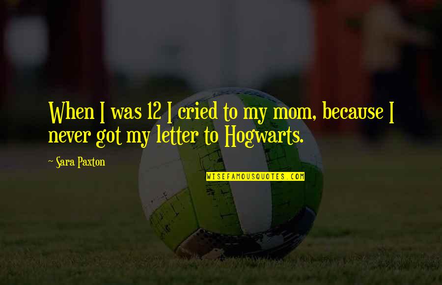Because Of My Mom Quotes By Sara Paxton: When I was 12 I cried to my