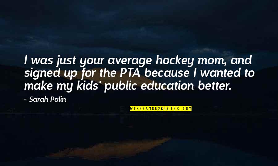 Because Of My Mom Quotes By Sarah Palin: I was just your average hockey mom, and Because Of My Mom Quotes By Sarah Palin: I was just your average hockey mom, and