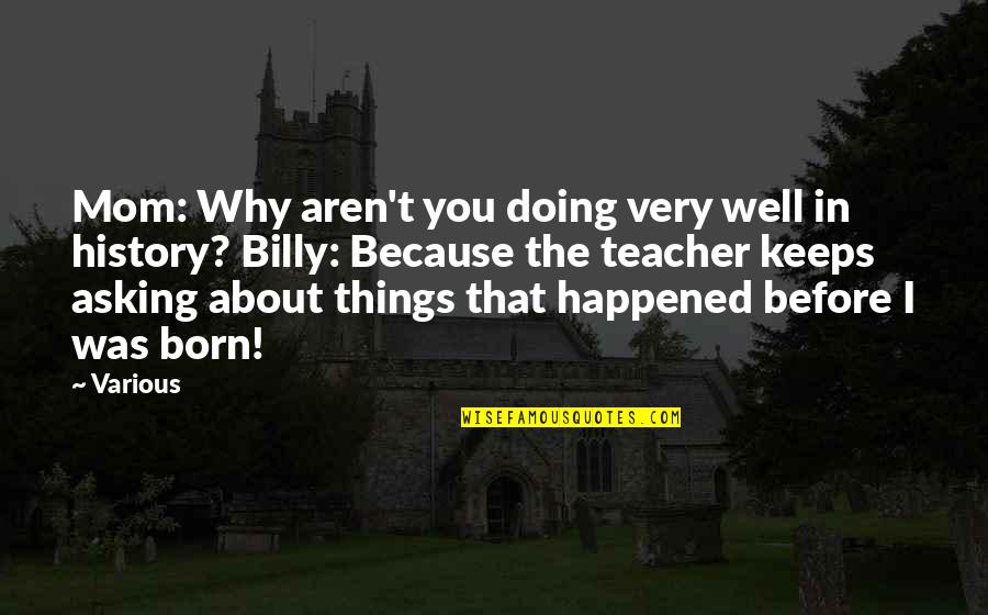 Because Of My Mom Quotes By Various: Mom: Why aren't you doing very well in Because Of My Mom Quotes By Various: Mom: Why aren't you doing very well in