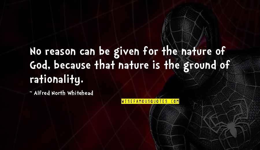 Because Of Nature Quotes By Alfred North Whitehead: No reason can be given for the nature Because Of Nature Quotes By Alfred North Whitehead: No reason can be given for the nature