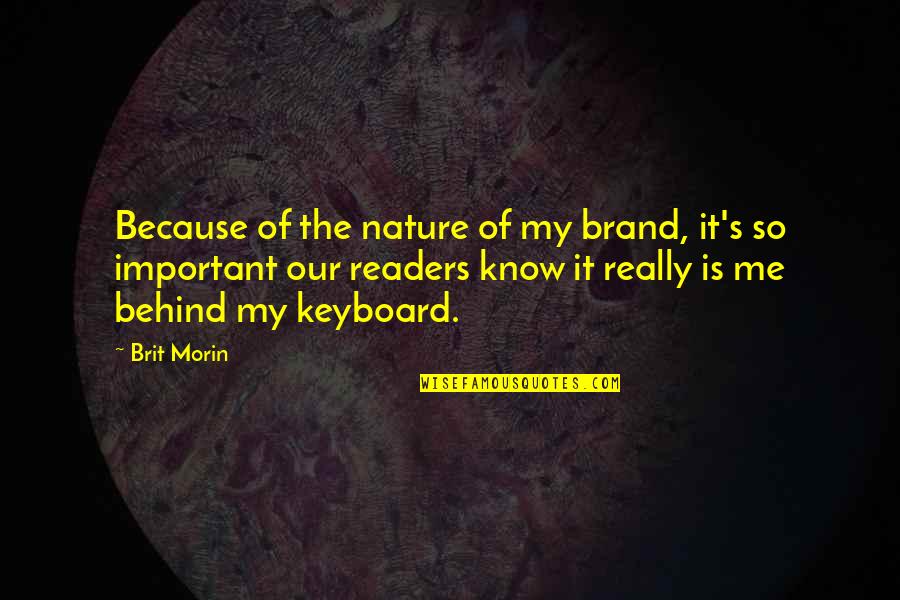 Because Of Nature Quotes By Brit Morin: Because of the nature of my brand, it's Because Of Nature Quotes By Brit Morin: Because of the nature of my brand, it's