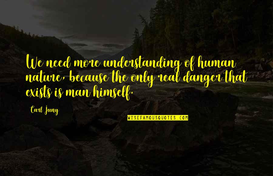 Because Of Nature Quotes By Carl Jung: We need more understanding of human nature, because Because Of Nature Quotes By Carl Jung: We need more understanding of human nature, because