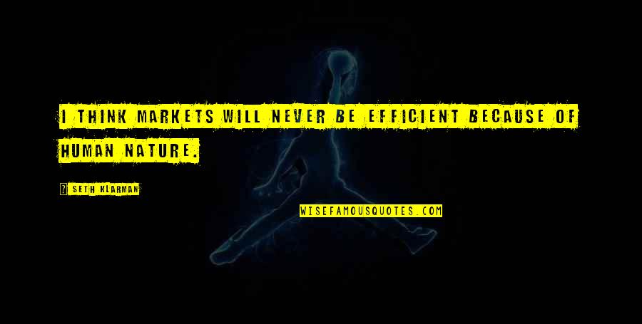 Because Of Nature Quotes By Seth Klarman: I think markets will never be efficient because