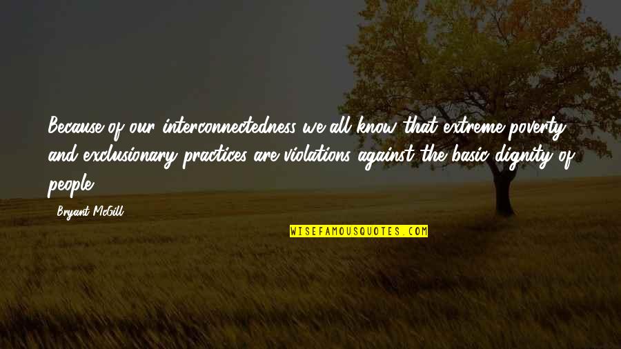 Because Of Poverty Quotes By Bryant McGill: Because of our interconnectedness we all know that