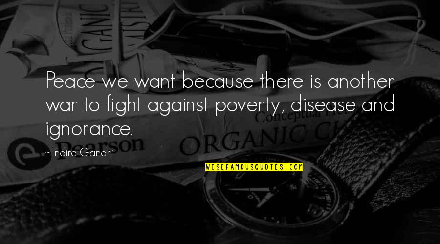 Because Of Poverty Quotes By Indira Gandhi: Peace we want because there is another war