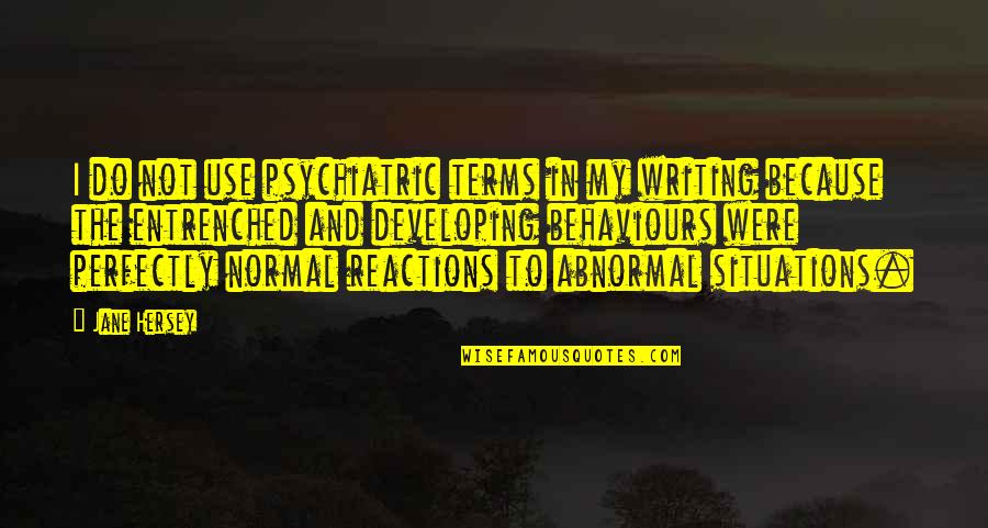 Because Of Poverty Quotes By Jane Hersey: I do not use psychiatric terms in my