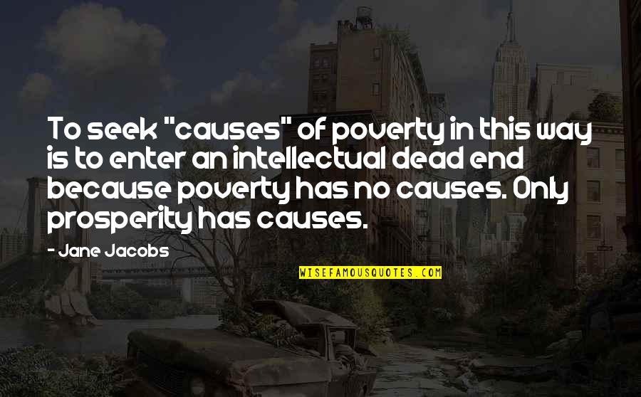 Because Of Poverty Quotes By Jane Jacobs: To seek "causes" of poverty in this way Because Of Poverty Quotes By Jane Jacobs: To seek "causes" of poverty in this way