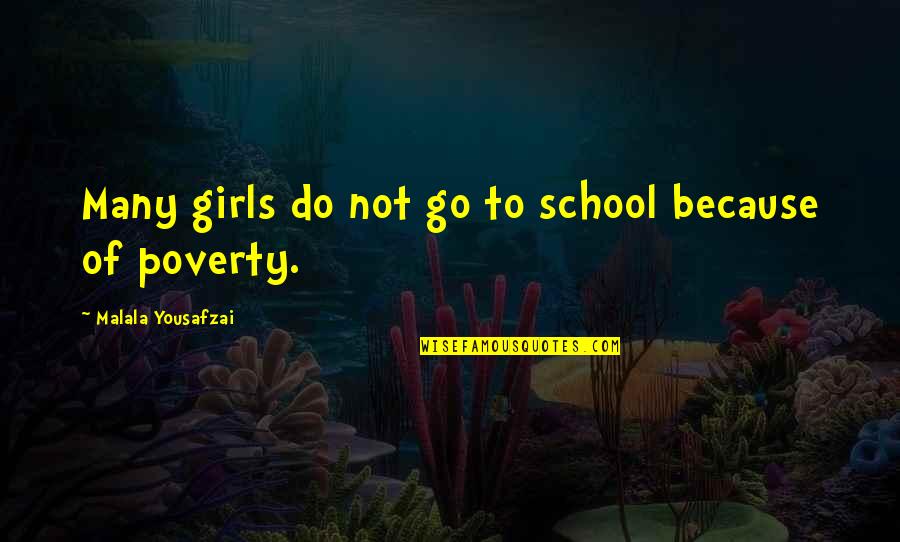 Because Of Poverty Quotes By Malala Yousafzai: Many girls do not go to school because