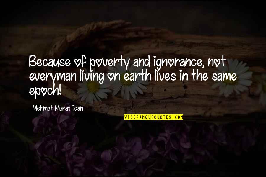 Because Of Poverty Quotes By Mehmet Murat Ildan: Because of poverty and ignorance, not everyman living Because Of Poverty Quotes By Mehmet Murat Ildan: Because of poverty and ignorance, not everyman living