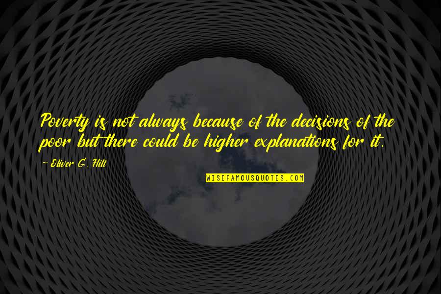 Because Of Poverty Quotes By Oliver G. Hill: Poverty is not always because of the decisions