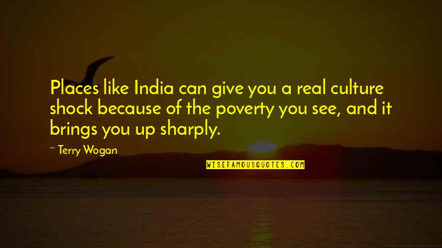 Because Of Poverty Quotes By Terry Wogan: Places like India can give you a real Because Of Poverty Quotes By Terry Wogan: Places like India can give you a real