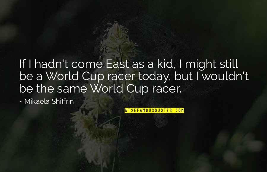 Because Of Romek Quotes By Mikaela Shiffrin: If I hadn't come East as a kid,