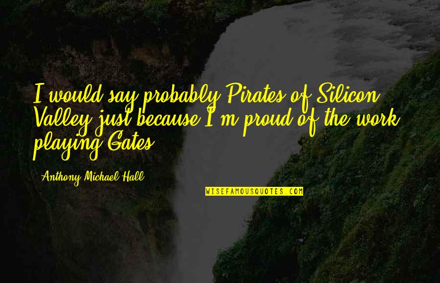 Because Of U Quotes By Anthony Michael Hall: I would say probably Pirates of Silicon Valley