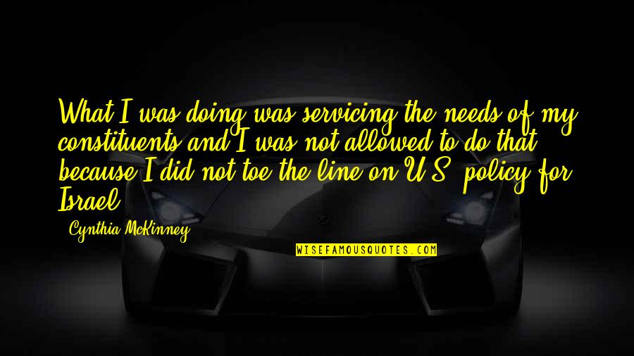 Because Of U Quotes By Cynthia McKinney: What I was doing was servicing the needs