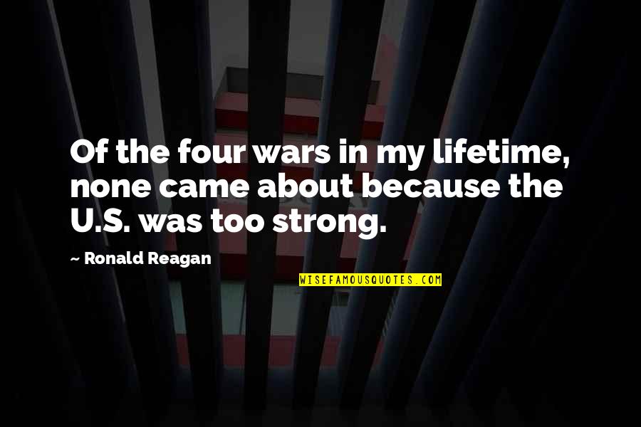 Because Of U Quotes By Ronald Reagan: Of the four wars in my lifetime, none