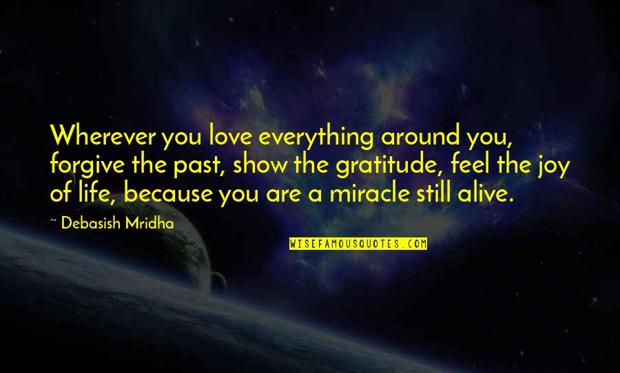 Because Of You Love Quotes By Debasish Mridha: Wherever you love everything around you, forgive the