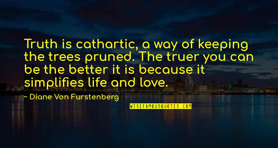 Because Of You Love Quotes By Diane Von Furstenberg: Truth is cathartic, a way of keeping the