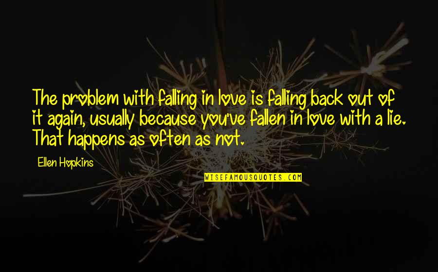 Because Of You Love Quotes By Ellen Hopkins: The problem with falling in love is falling
