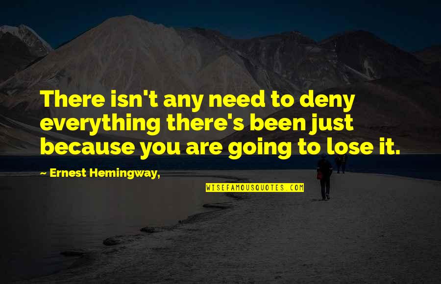 Because Of You Love Quotes By Ernest Hemingway,: There isn't any need to deny everything there's