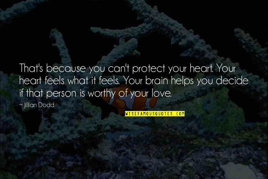 Because Of You Love Quotes By Jillian Dodd: That's because you can't protect your heart. Your