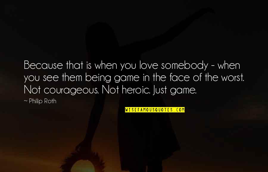 Because Of You Love Quotes By Philip Roth: Because that is when you love somebody -