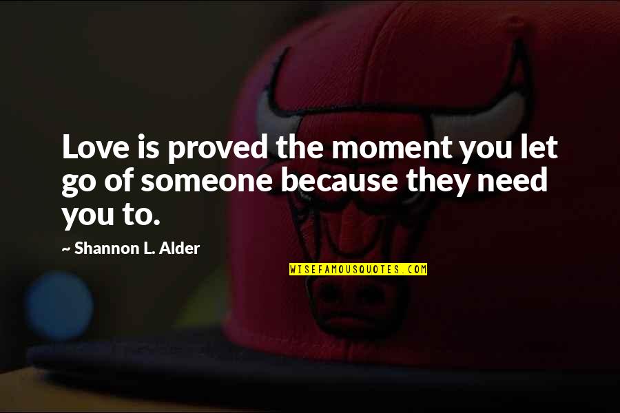 Because Of You Love Quotes By Shannon L. Alder: Love is proved the moment you let go