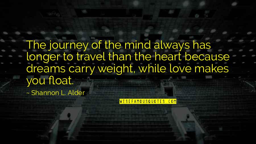 Because Of You Love Quotes By Shannon L. Alder: The journey of the mind always has longer