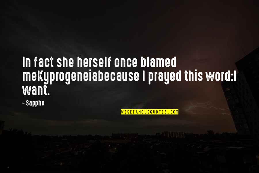 Because She Quotes By Sappho: In fact she herself once blamed meKyprogeneiabecause I