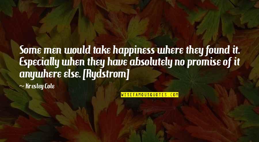 Because She Set Her Mind To It Quotes By Kresley Cole: Some men would take happiness where they found