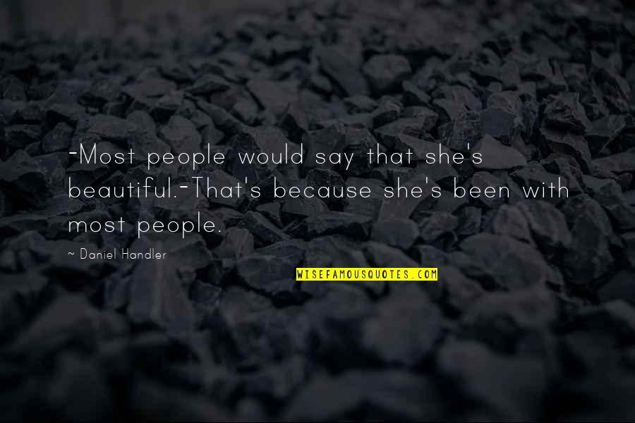 Because She's Beautiful Quotes By Daniel Handler: -Most people would say that she's beautiful.-That's because