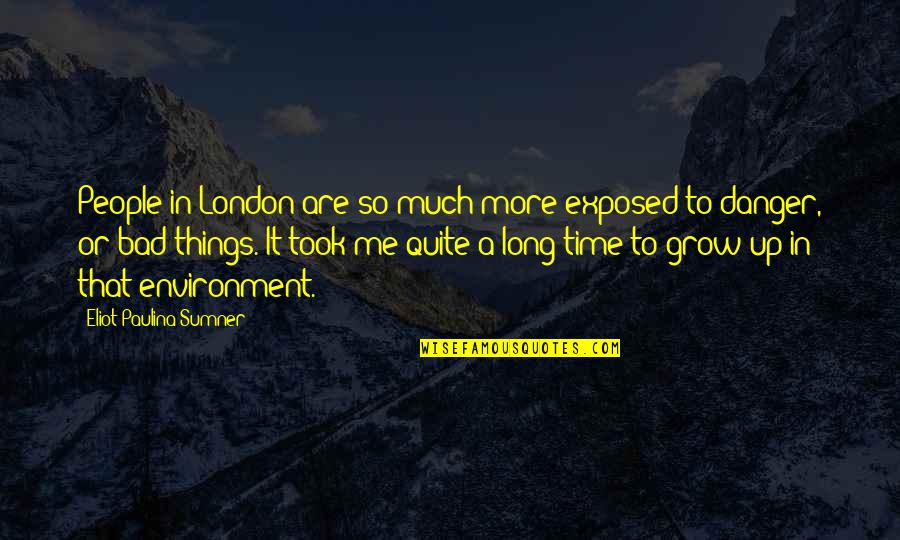 Because She's Beautiful Quotes By Eliot Paulina Sumner: People in London are so much more exposed