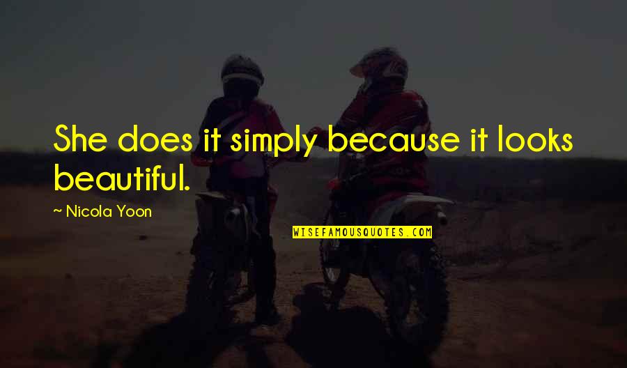 Because She's Beautiful Quotes By Nicola Yoon: She does it simply because it looks beautiful. Because She's Beautiful Quotes By Nicola Yoon: She does it simply because it looks beautiful.