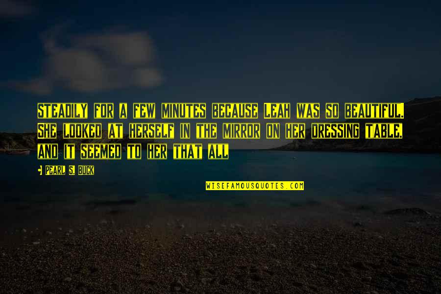 Because She's Beautiful Quotes By Pearl S. Buck: steadily for a few minutes because Leah was Because She's Beautiful Quotes By Pearl S. Buck: steadily for a few minutes because Leah was