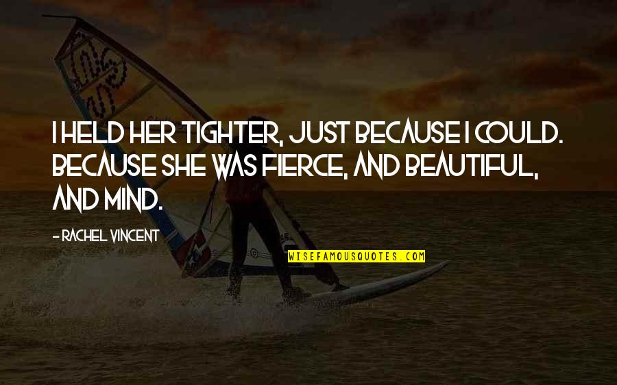 Because She's Beautiful Quotes By Rachel Vincent: I held her tighter, just because I could.