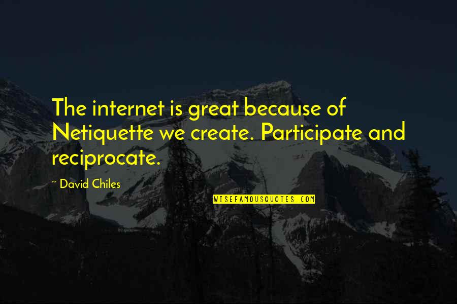 Because The Internet Quotes By David Chiles: The internet is great because of Netiquette we